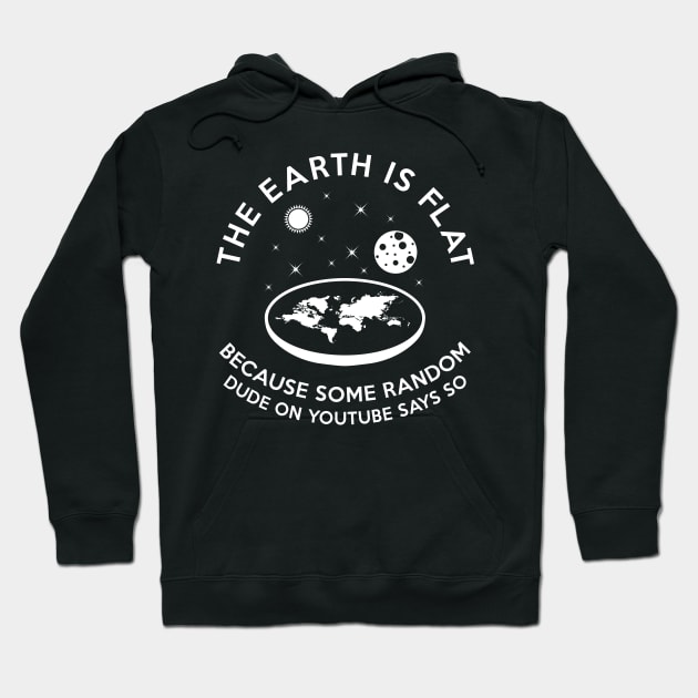 The earth is flat because.. Hoodie by Bomdesignz